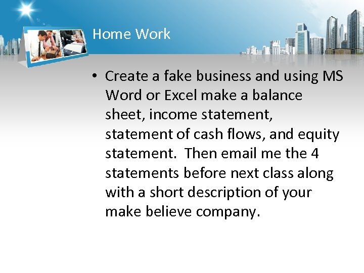 Home Work • Create a fake business and using MS Word or Excel make