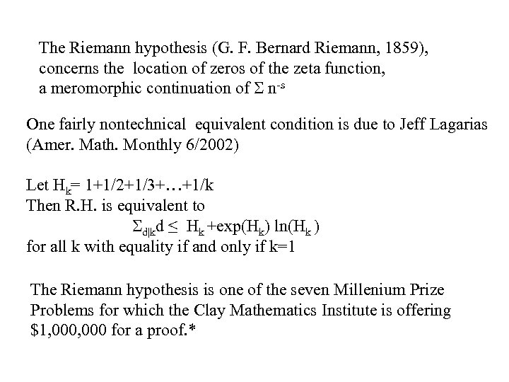 The Riemann hypothesis (G. F. Bernard Riemann, 1859), concerns the location of zeros of