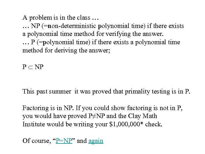 A problem is in the class … … NP (=non-deterministic polynomial time) if there