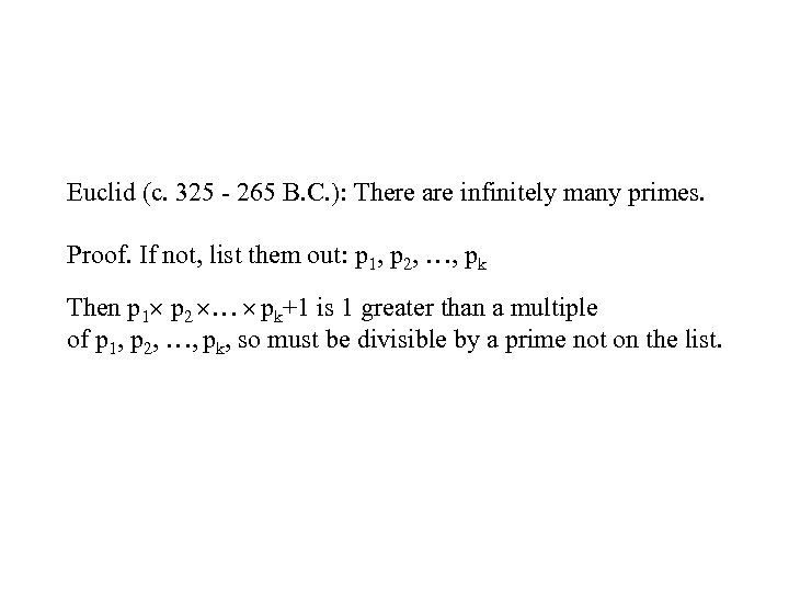 Euclid (c. 325 - 265 B. C. ): There are infinitely many primes. Proof.