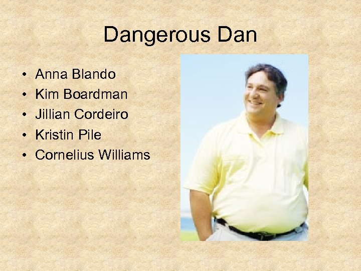 Dangerous Dan • • • Anna Blando Kim Boardman Jillian Cordeiro Kristin Pile Cornelius