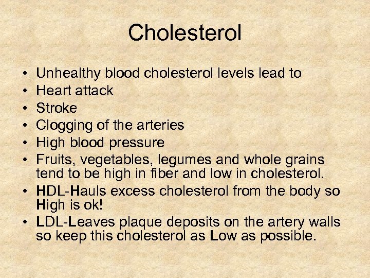 Cholesterol • • • Unhealthy blood cholesterol levels lead to Heart attack Stroke Clogging