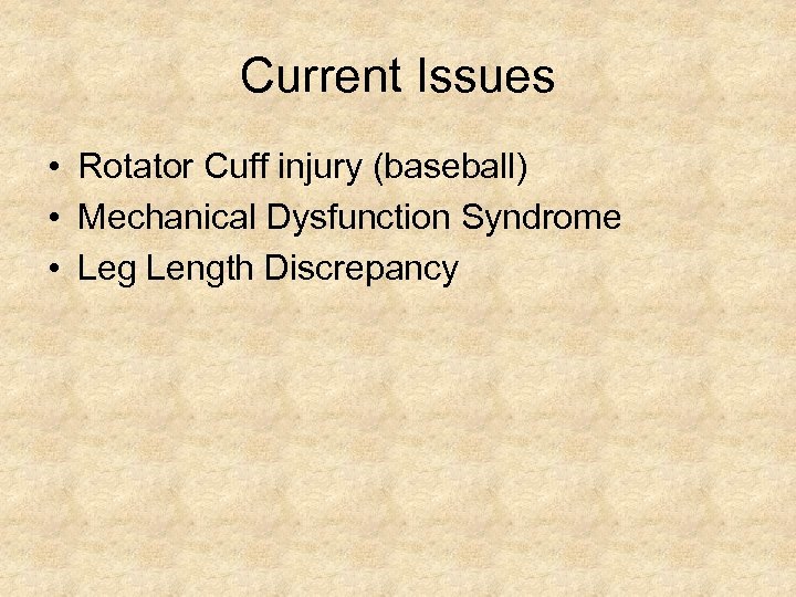 Current Issues • Rotator Cuff injury (baseball) • Mechanical Dysfunction Syndrome • Leg Length
