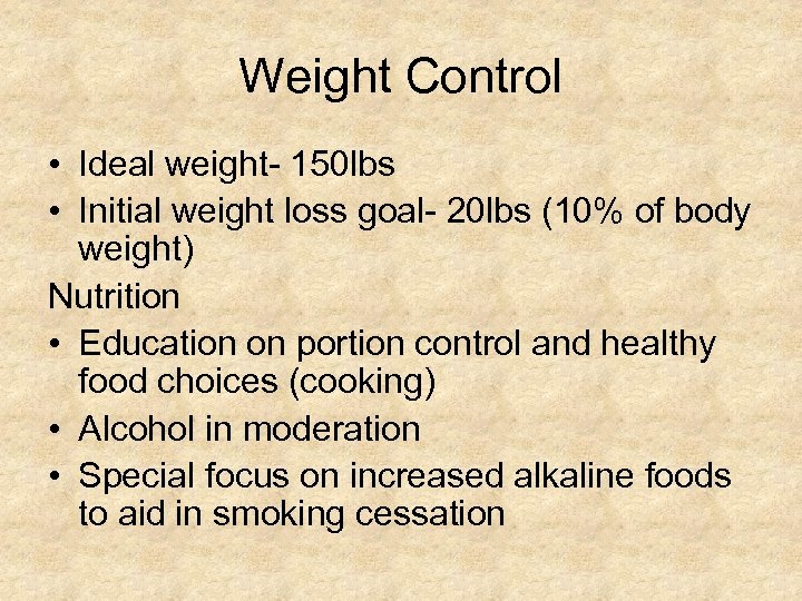 Weight Control • Ideal weight- 150 lbs • Initial weight loss goal- 20 lbs