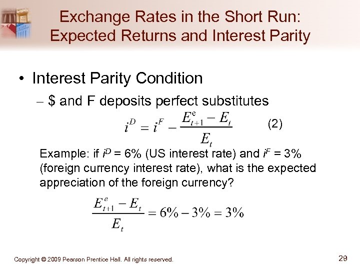 Exchange Rates in the Short Run: Expected Returns and Interest Parity • Interest Parity