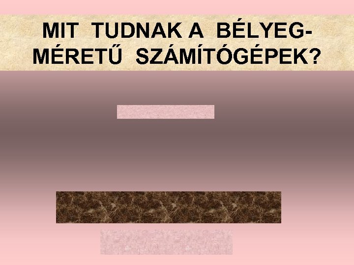 MIT TUDNAK A BÉLYEGMÉRETŰ SZÁMÍTÓGÉPEK? 