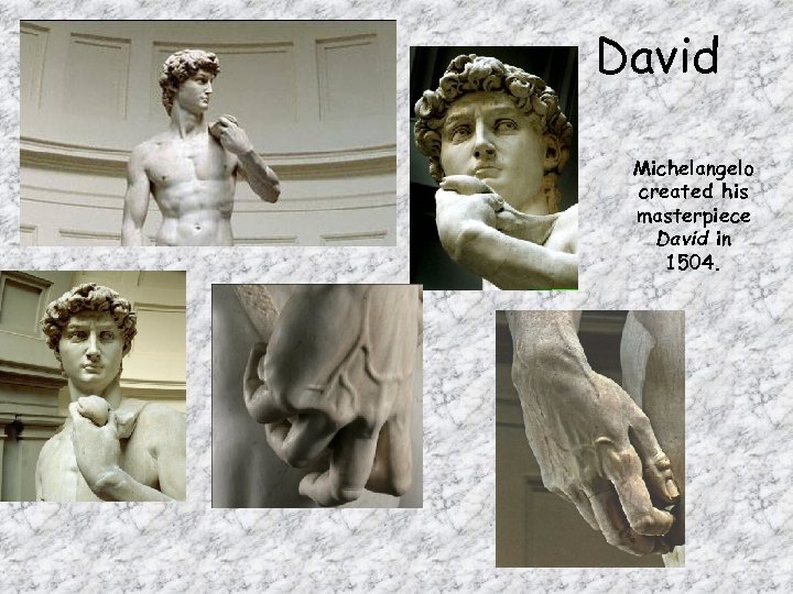 David Michelangelo created his masterpiece David in 1504. 