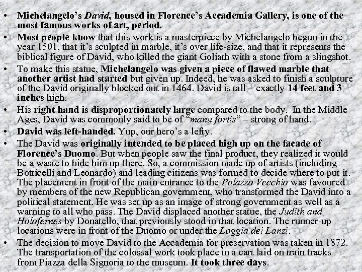 • Michelangelo’s David, housed in Florence’s Accademia Gallery, is one of the most