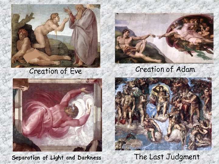 Creation of Eve Separation of Light and Darkness Creation of Adam The Last Judgment