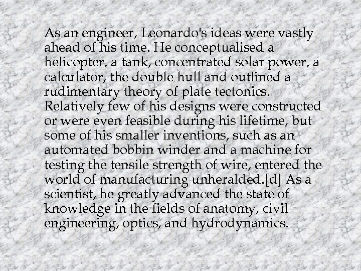 As an engineer, Leonardo's ideas were vastly ahead of his time. He conceptualised a