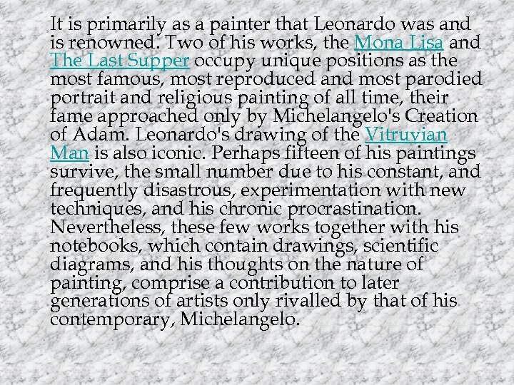 It is primarily as a painter that Leonardo was and is renowned. Two of