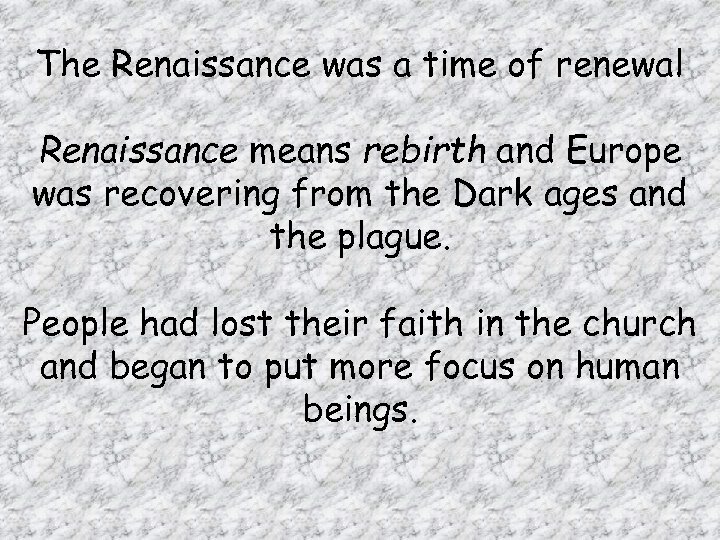 The Renaissance was a time of renewal Renaissance means rebirth and Europe was recovering
