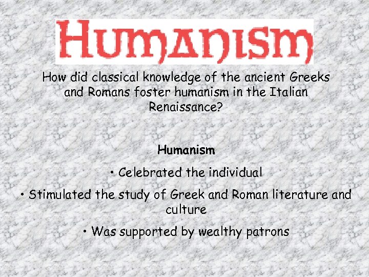 How did classical knowledge of the ancient Greeks and Romans foster humanism in the