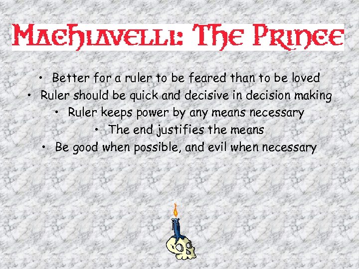  • Better for a ruler to be feared than to be loved •