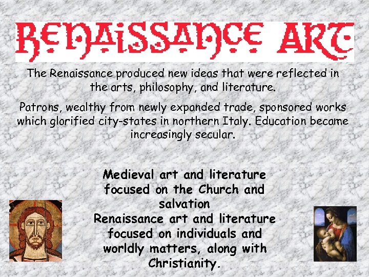 The Renaissance produced new ideas that were reflected in the arts, philosophy, and literature.