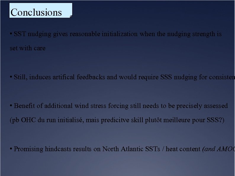 Conclusions • SST nudging gives reasonable initialization when the nudging strength is set with