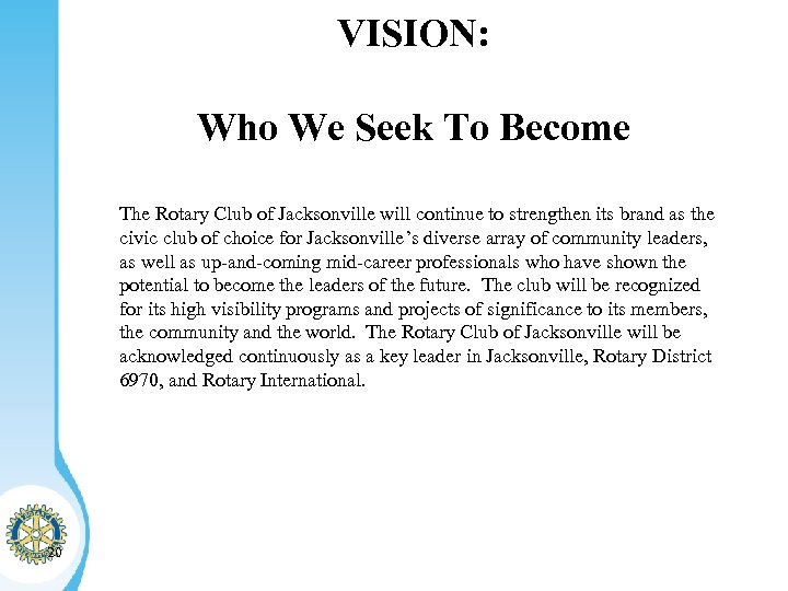 VISION: Who We Seek To Become The Rotary Club of Jacksonville will continue to