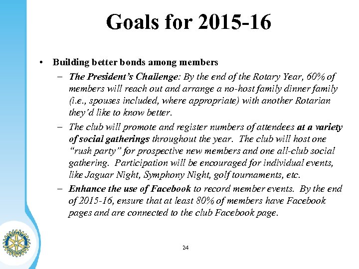 Goals for 2015 -16 • Building better bonds among members – The President’s Challenge: