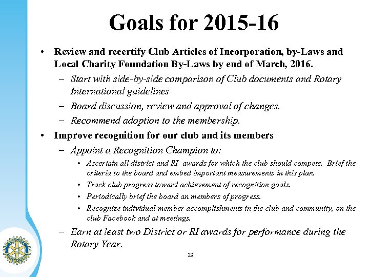 Goals for 2015 -16 • Review and recertify Club Articles of Incorporation, by-Laws and