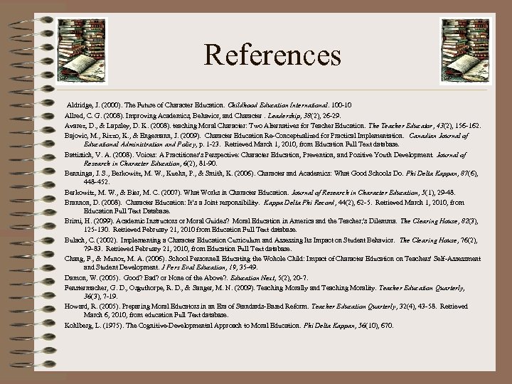References Aldridge, J. (2000). The Future of Character Education. Childhood Education International. 100 -10