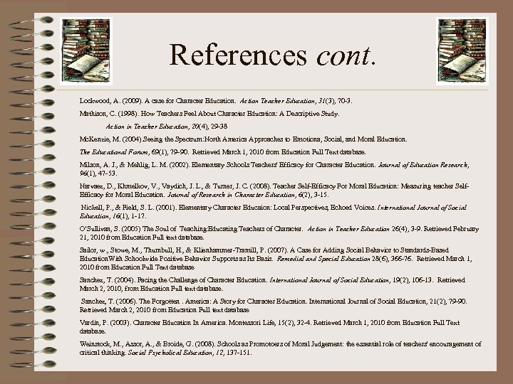 References cont. Lockwood, A. (2009). A case for Character Education. Action Teacher Education, 31(3),
