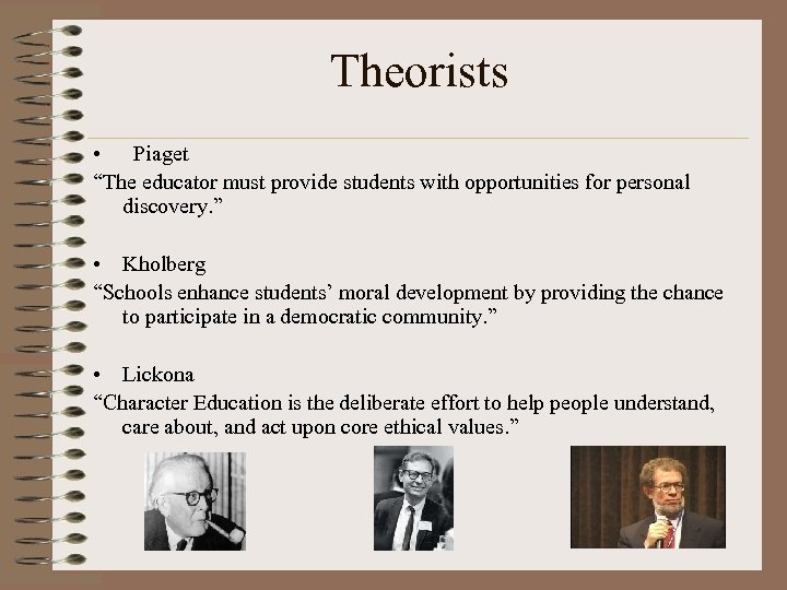 Theorists • Piaget “The educator must provide students with opportunities for personal discovery. ”
