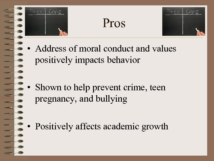 Pros • Address of moral conduct and values positively impacts behavior • Shown to