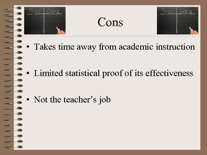 Cons • Takes time away from academic instruction • Limited statistical proof of its