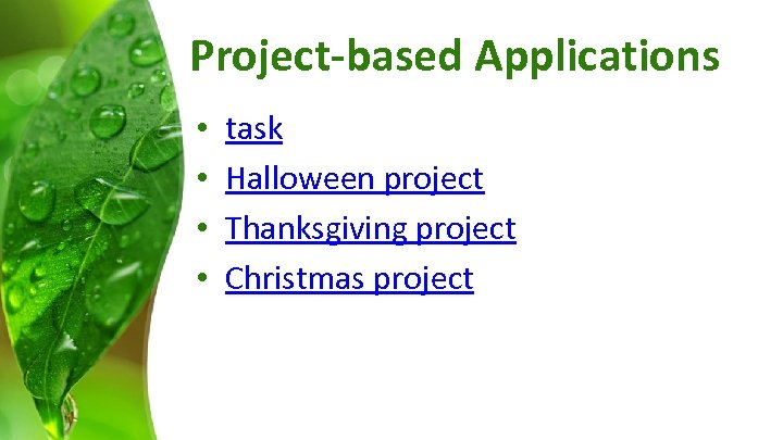 Project-based Applications • • task Halloween project Thanksgiving project Christmas project 