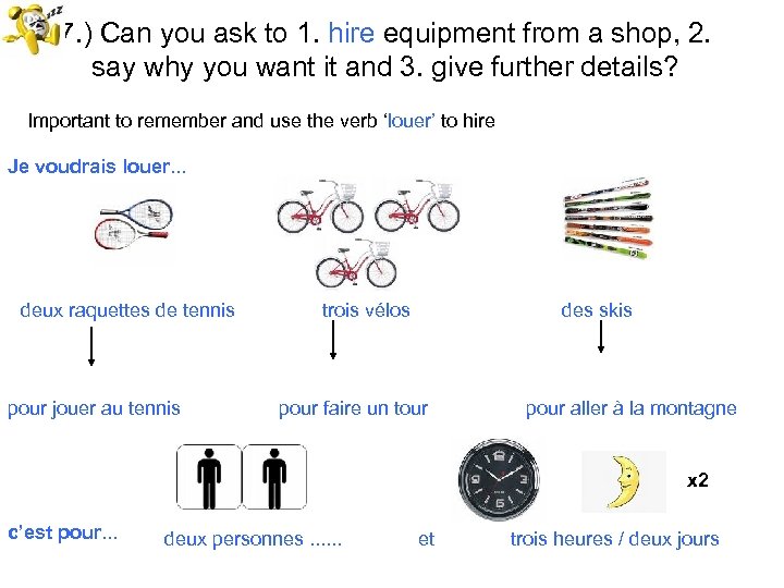7. ) Can you ask to 1. hire equipment from a shop, 2. say