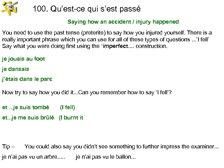 100. Qu’est-ce qui s’est passé Saying how an accident / injury happened You need