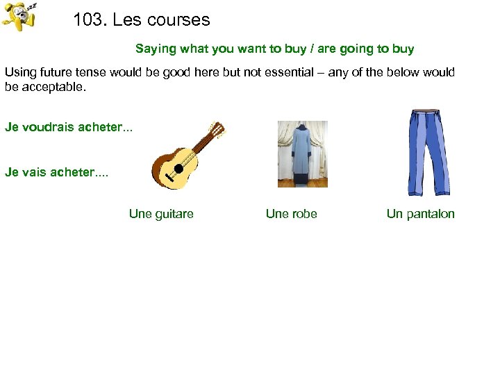 103. Les courses Saying what you want to buy / are going to buy