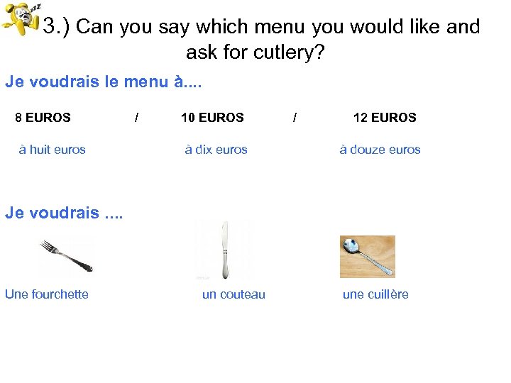 23. ) Can you say which menu you would like and ask for cutlery?