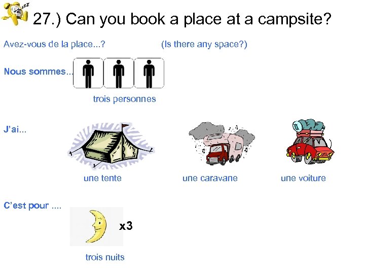 27. ) Can you book a place at a campsite? Avez-vous de la place.