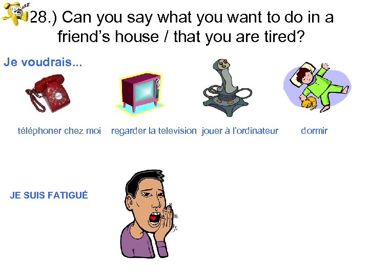 28. ) Can you say what you want to do in a friend’s house