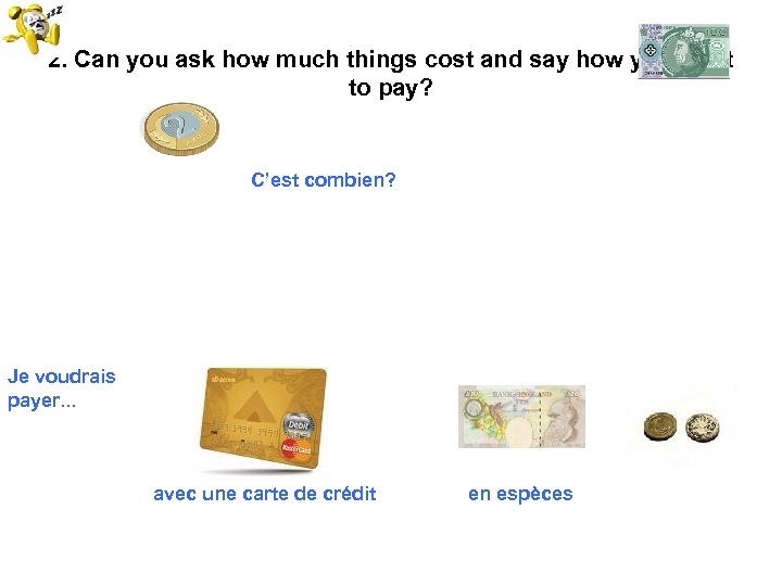 2. Can you ask how much things cost and say how you want to
