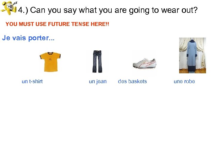 54. ) Can you say what you are going to wear out? YOU MUST