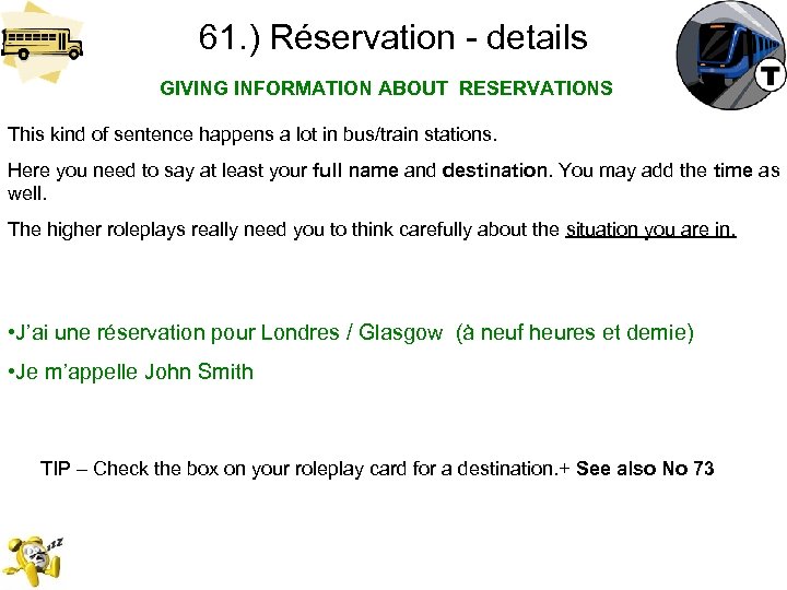 61. ) Réservation - details GIVING INFORMATION ABOUT RESERVATIONS This kind of sentence happens