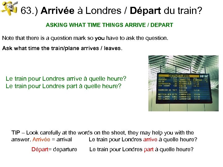 63. ) Arrivée à Londres / Départ du train? ASKING WHAT TIME THINGS ARRIVE