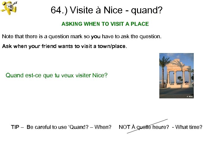 64. ) Visite à Nice - quand? ASKING WHEN TO VISIT A PLACE Note