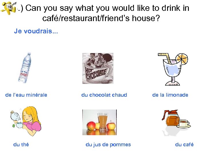 4. ) Can you say what you would like to drink in café/restaurant/friend’s house?