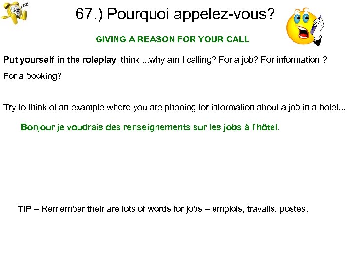 67. ) Pourquoi appelez-vous? GIVING A REASON FOR YOUR CALL Put yourself in the