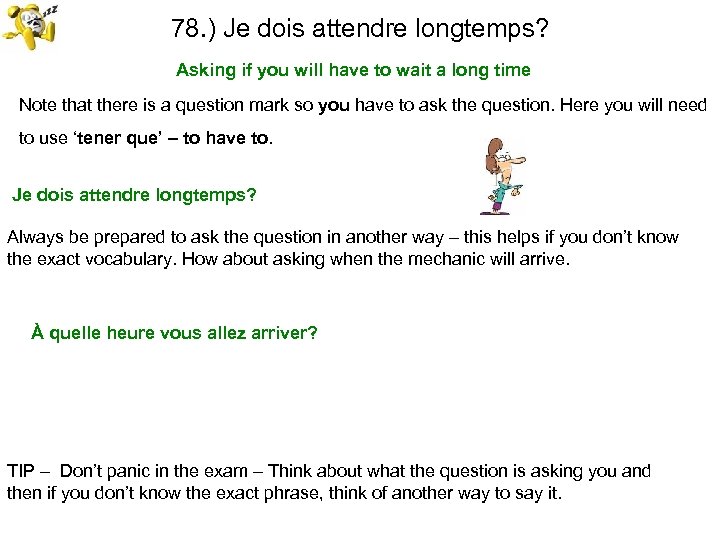 78. ) Je dois attendre longtemps? Asking if you will have to wait a