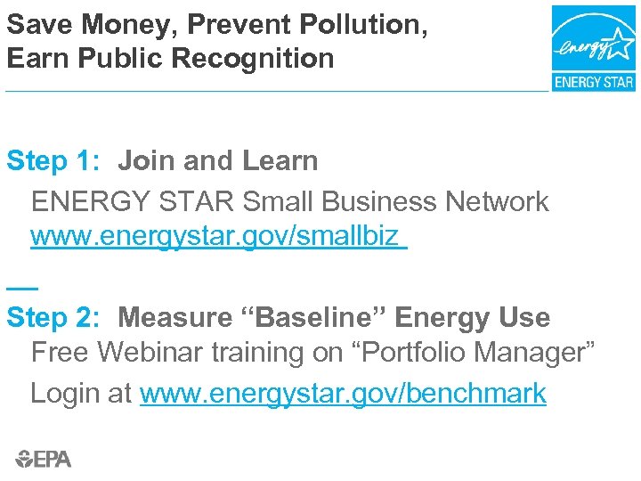 Save Money, Prevent Pollution, Earn Public Recognition Step 1: Join and Learn ENERGY STAR