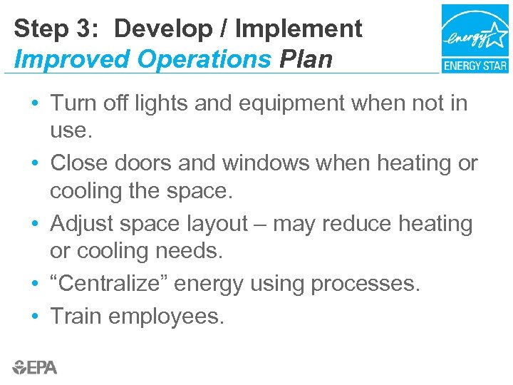 Step 3: Develop / Implement Improved Operations Plan • Turn off lights and equipment