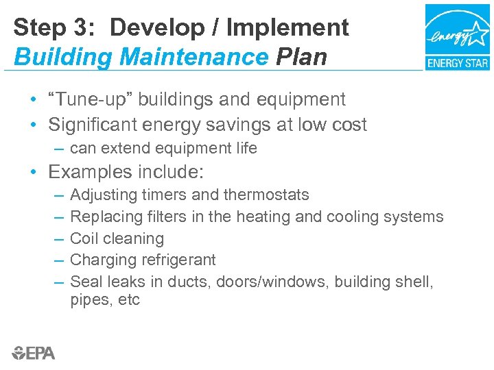 Step 3: Develop / Implement Building Maintenance Plan • “Tune-up” buildings and equipment •