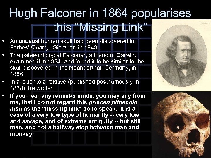 Hugh Falconer in 1864 popularises this “Missing Link” • An unusual human skull had