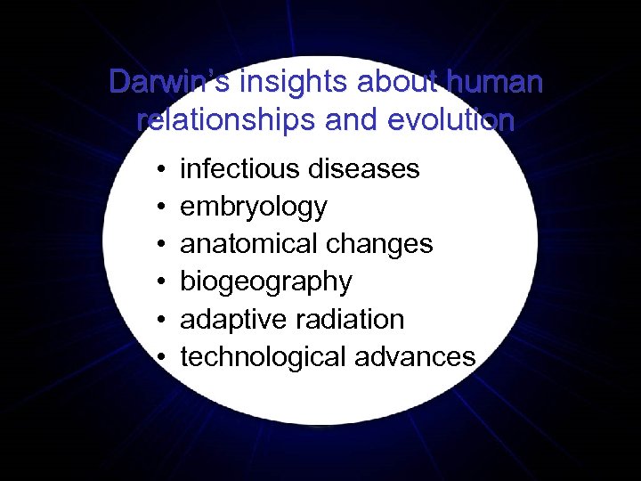 Darwin’s insights about human relationships and evolution • • • infectious diseases embryology anatomical
