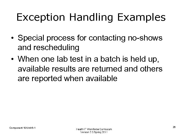 Exception Handling Examples • Special process for contacting no-shows and rescheduling • When one