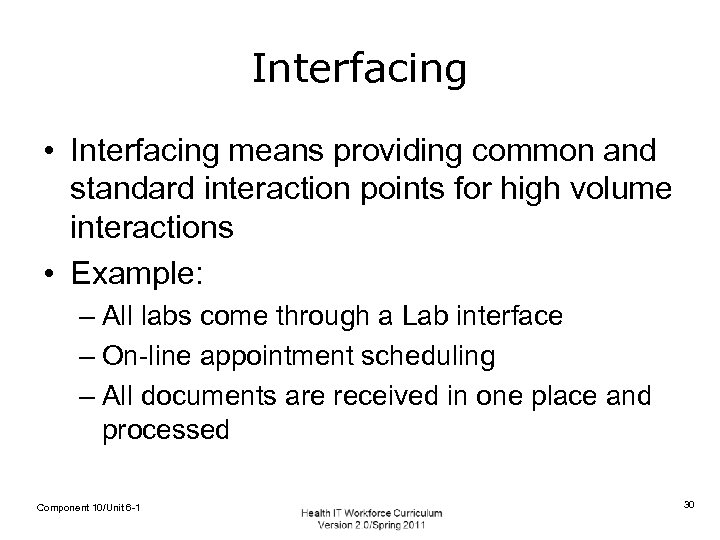 Interfacing • Interfacing means providing common and standard interaction points for high volume interactions